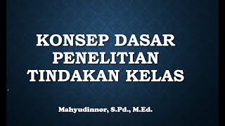 #1 Konsep Dasar Penelitian Tindakan Kelas