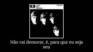 It Won't Be Long - The Beatles - Tradução/Legendado