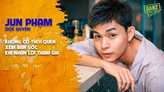 Jun Phạm: Không có thói quen xem bản gốc khi nhận lời tham gia