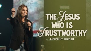 The Jesus Who Is Trustworthy | Pastor Donna Pisanni