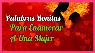 Palabras Bonitas Para Enamorar A Una Mujer