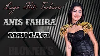 ANIS FAHIRA MAU LAGI  WITH BLOWERS MUSIC ( Official Music )