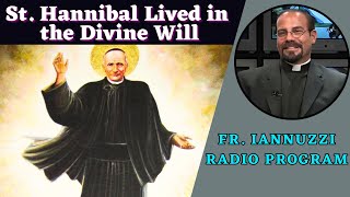 Fr. Iannuzzi Radio Program Ep 228: St. Hannibal Lived in the Divine Will Gift (6-1-24)