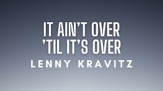 Lenny Kravitz - It Ain't Over 'Til It's Over (Lyrics)