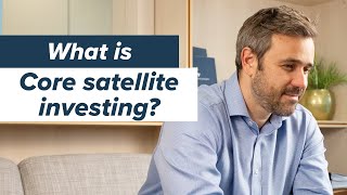 What is core / satellite investing?