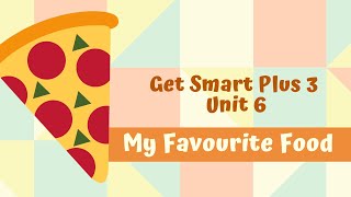 Get Smart Plus 3 Unit 6 Food, please! Ep. 6: My Favourite Food