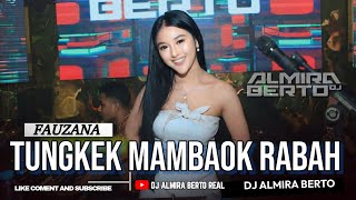 FUNKOT - TUNGKEK MAMBAOK RABAH [ FAUZANA ] SPECIAL LAGU MINANG COVER || DJ ALMIRA BERTO