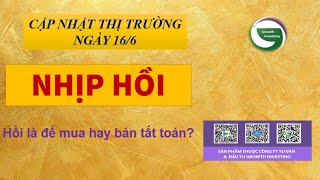 16/6- NHỊP HỒI | Hồi là để mua hay bán tất toán?