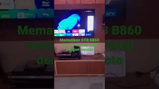 Mematikan STB B860 secara total dengan remote bukan standby