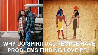 WHY DO SPIRITUAL PEOPLE HAVE PROBLEMS FINDING LOVE PT.1