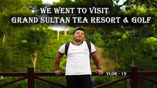 We went to visit Grand Sultan | Srimongal | Beautiful Sylhet | Vlog - 19