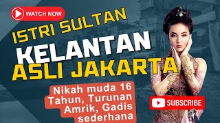 GADIS JAKARTA ISTRI SULTAN KELANTAN