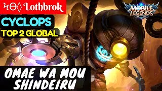 Omae Wa Mou Shindeiru [Top 2 Global Cyclops] | Ϟϴ⋄ Lothbrok Cyclops Gameplay #1 Mobile Legend