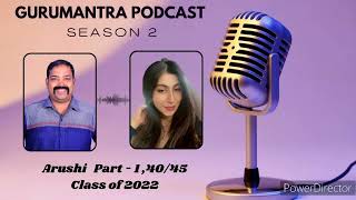 Gurumantra Podcast Season - 2 Interview with Arushi  Part - 1,  40/45 (Class of 2022)