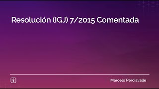 Resolución (IGJ) 7/2015 Comentada