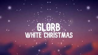 Glorb - WHITE CHRISTMAS | 1 HOUR