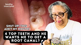 I'm Outraged! Only Four Top Teeth And The Dentist Suggest A Root Canal? I Already Spent Over $1700