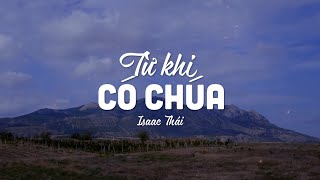 Từ Khi Có Chúa (1 tiếng) - Isaac Thái | MV Lyrics | Cùng Nghe Thánh Ca