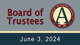 June 3, 2024  -   Board of Trustees Meeting - Village of Arlington Heights, IL