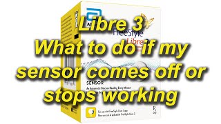 Libre 3: What to do if my sensor comes off or stops working