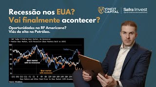 Indicadores de Recessão nos EUA | Oportunidades na RF Americana? | Viés de alta no Petróleo.