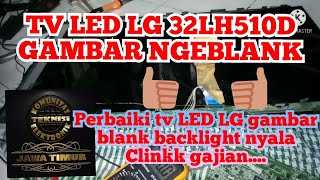 PERBAIKI TV LED LG 32LH510D GAMBAR BLANK TIDAK ADA GAMBAR