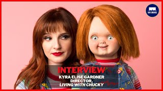 LIVING WITH CHUCKY - Interview, Director Kyra Elise Gardner