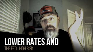 Lower rates and the Fed....HIGH RISK