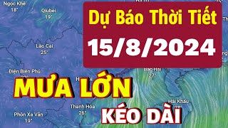 Dự báo thời tiết hôm nay và ngày mai 15/8/2024 - Diễn biến thời tiết 10 ngày tới