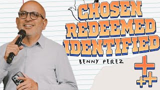 Chosen, Redeemed, Identified | Benny Perez