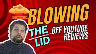 Blowing the lid off YouTube Reviews