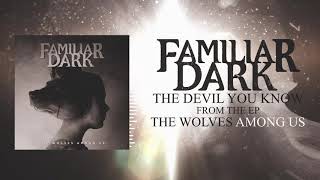 Familiar Dark- The Devil You Know