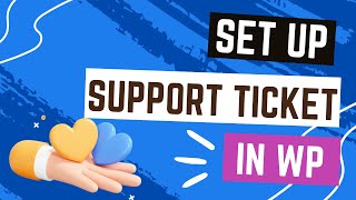 How To Set Up Support Ticket System In WordPress