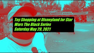 Toy Shopping at Disneyland for Star Wars The Black Series Saturday May 29 2021