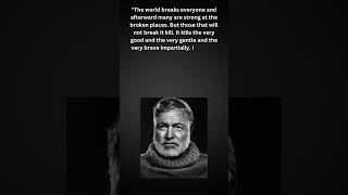 The world breaks everyone and... famous quotes by Ernest Hemingway: