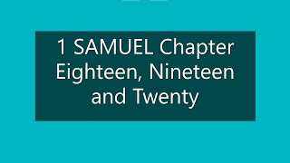 1 SAMUEL CHAPTER EIGHTEEN, NINETEEN AND TWENTY