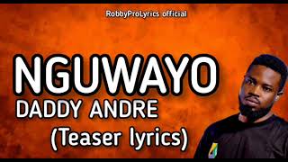 Nguwayo | Daddy Andre | Official Teaser lyrics video