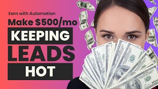 How I make $500/mo keeping my client's leads HOT