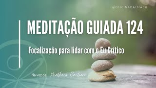 Meditação Guiada 124 | Focalização para lidar com o Eu Crítico