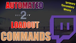 If You Stream Destiny 2 You NEED to See This...(Automated Destiny 2 Loadout Commands On Twitch EASY)