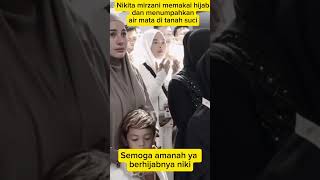 NIKITA MIRZANI MENUMPAHKAN AIR MATA DI TANAH SUCI DAN BERHIJAB,SEMOGA AMANAH YA BERHIJABNYA NIKI