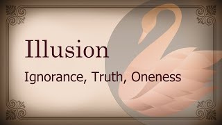 illusion, Ignorance, Truth, Oneness, States