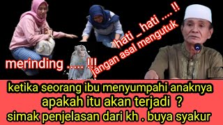 Kutukan Seorang Ibu Pada Anaknya Apakah Itu Terkabul ? Inilah Penjelasan Buya Syakur