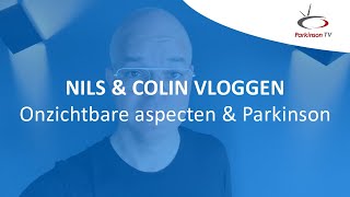 Nils & Colin Vloggen 'Onzichtbare aspecten & Parkinson'