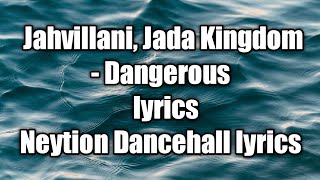 Jahvillani, Jada Kingdom - Dangerous (lyrics)  [Neytion Dancehall lyrics]