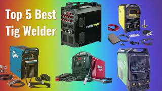 TOP 5 Best TIG Welder Machines 2022