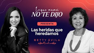 Las heridas que heredamos | Dra. María Esther Jandette y Betty Avila | Lo que mamá no te dijo