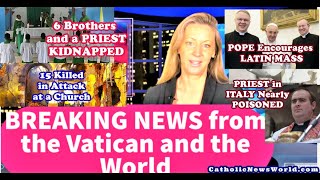 BREAKING NEWS 15 Die in Church Attack/Priest Averts Poison/ Priest Kidnapped/Pope Affirms Latin Mass