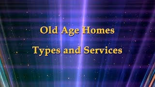 Old age homes   Types and Services