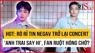 HOT: Negav trở lại concert ‘Anh Trai Say Hi’-D3, fan hóng màn comeback bùng nổ? | TIN GIẢI TRÍ